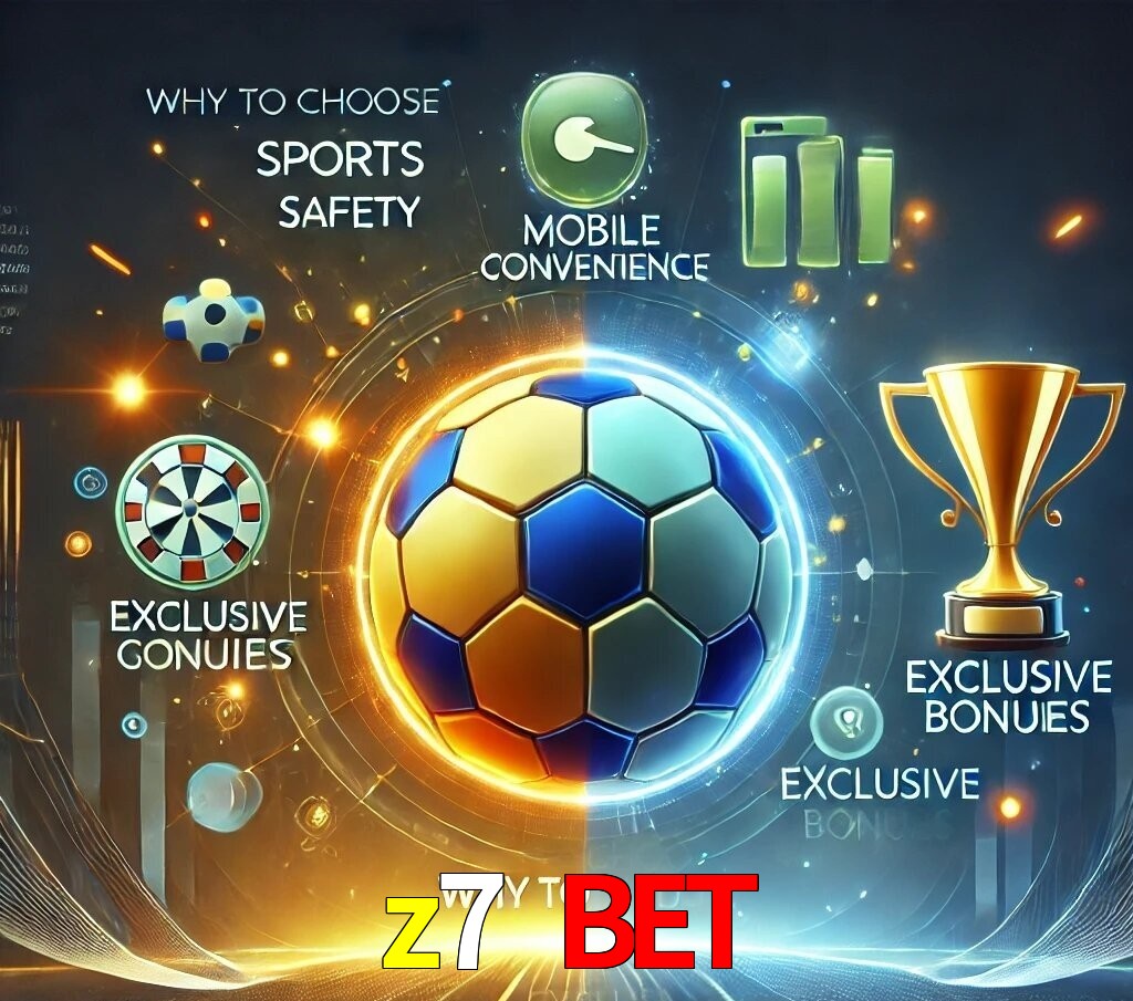 Por Que Escolher o z7 bet?